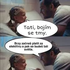 Bojím se obojího, ještě by mohlo přijít vyúčtování za tmu!